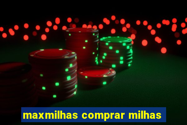 maxmilhas comprar milhas